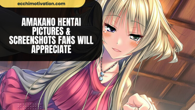 Amakano Hentai Pictures Screenshots Fans Will Appreciate