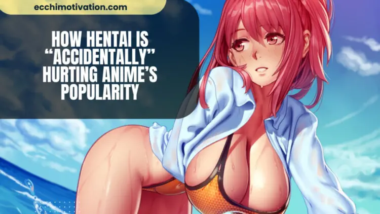 How Hentai Is "Accidentally" Hurting Anime's Popularity