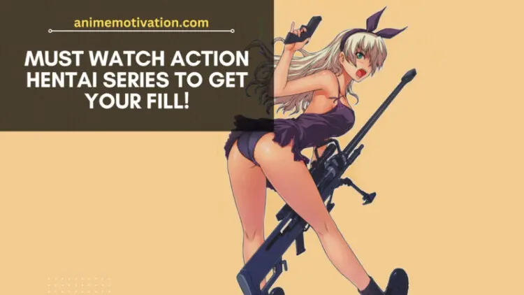 Must Watch Action Hentai Series To Get Your Fill!
