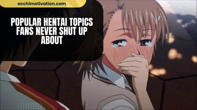 12+ Popular Hentai Topics Fans Never Shut Up About