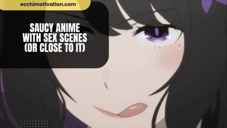 Saucy Anime With Sex Scenes Or Close To It