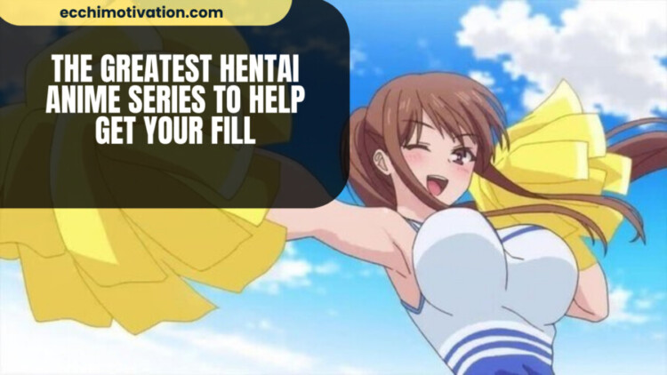 The Greatest Hentai Anime Series To Help Get Your Fill