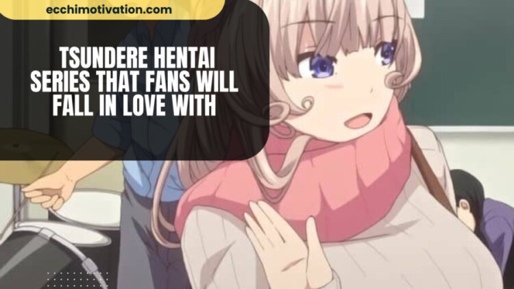 Tsundere Hentai Series That Fans Will Fall In Love With