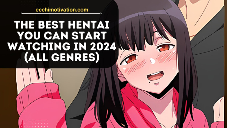 The BEST Hentai You Can Start Watching In 2024 All Genres