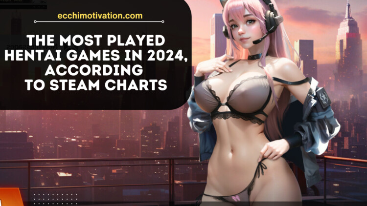 The Most Played HENTAI Games In 2024 According to Steam Charts Statistics