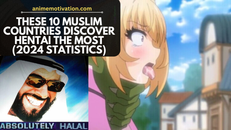 These 10 Muslim Countries LOVE Hentai The Most 2024 Statistics