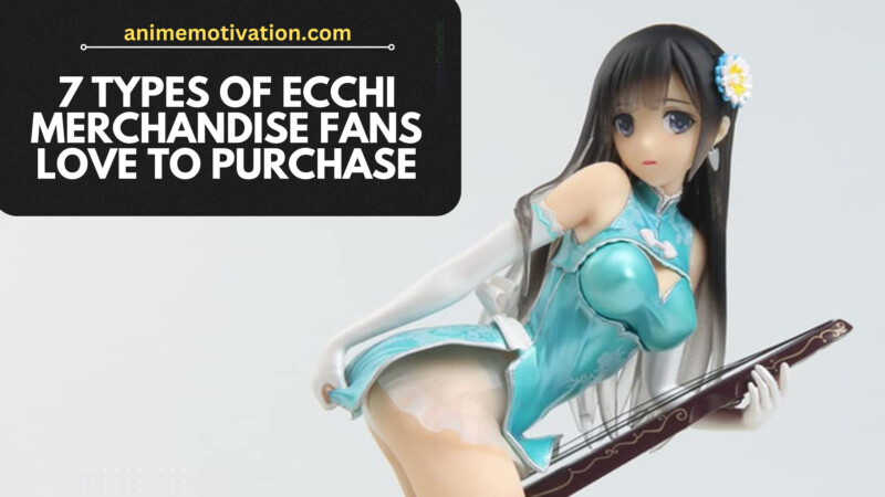 7 Types Of Ecchi Merchandise Fans Love To Purchase