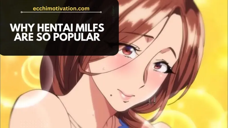 Why Hentai MILFS Are So Popular And Stereotypically Attractive