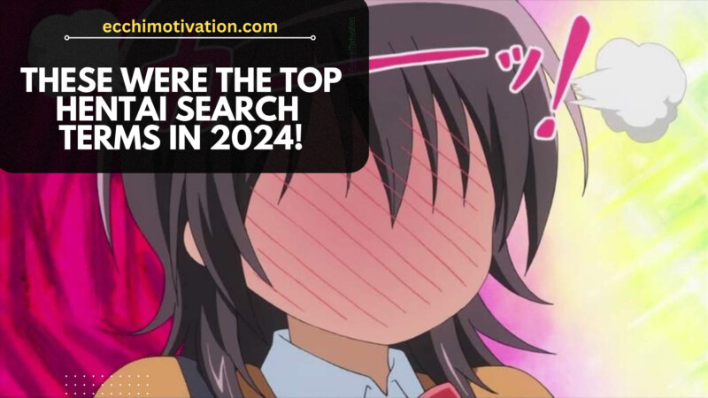 These Were The TOP Hentai Search Terms In 2024!