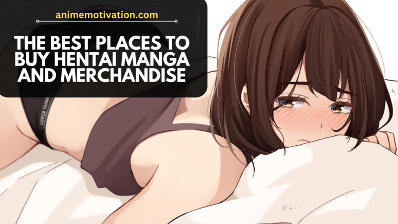 The Best Places to Buy Hentai Manga and Merchandise (The Ultimate Resource You'll Ever Need)