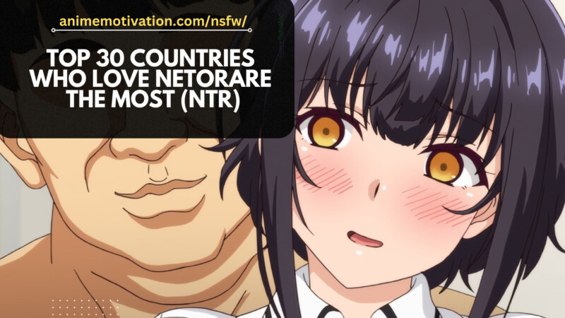 Top 30 Countries In The World Who LOVE Netorare The Most (NTR)