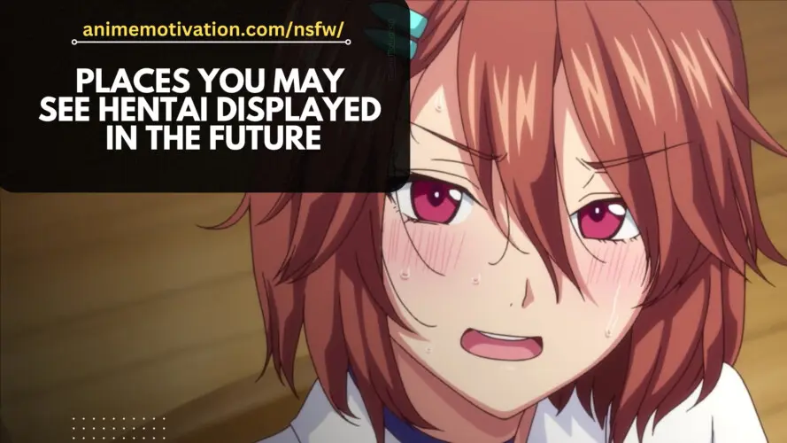10+ Places You May See Hentai Displayed In The Future (Imagine This)