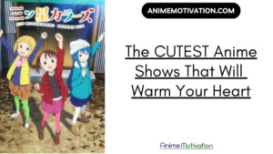 The Cutest Anime Shows That Will Warm Your Heart