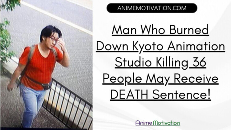 Man Who Burned Down Kyoto Animation Studio Killing 36 People Gets DEATH Sentence!