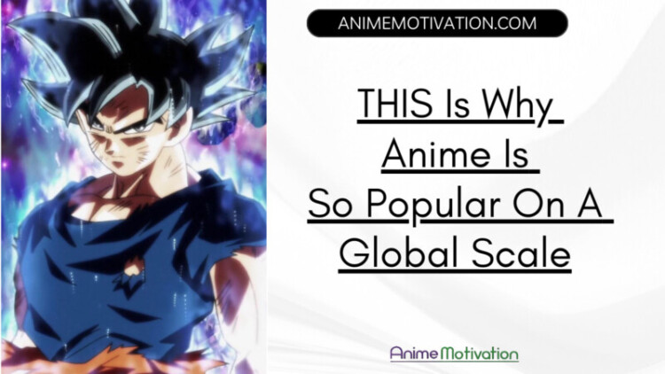 THIS Is Why Anime Is So Popular On A Global Scale scaled