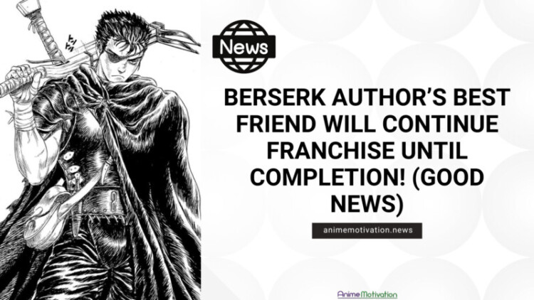 Berserk Author's Best Friend Will CONTINUE Franchise Until Completion! (Good News)