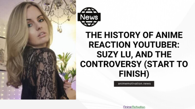 The History Of Anime Reaction YouTuber: Suzy Lu, And The Controversy (Start To Finish)