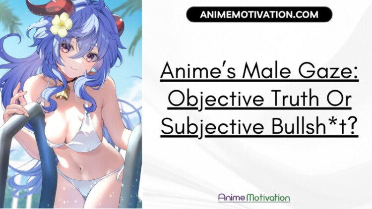 Anime's Male Gaze: Objective Truth Or Subjective Bullsh*t?