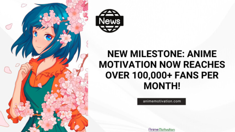 New Milestone: Anime Motivation Now Reaches Over 100,000+ Fans Per Month!