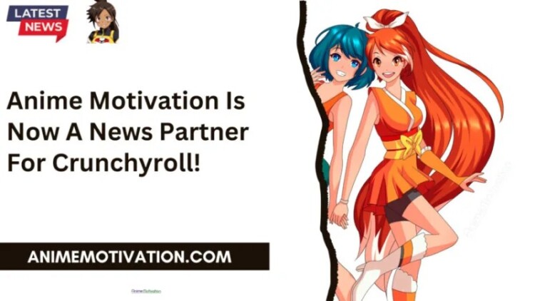 Anime Motivation Is Now A News Partner For Crunchyroll!