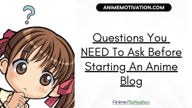 15 Questions You NEED To Ask Before Starting An Anime Blog