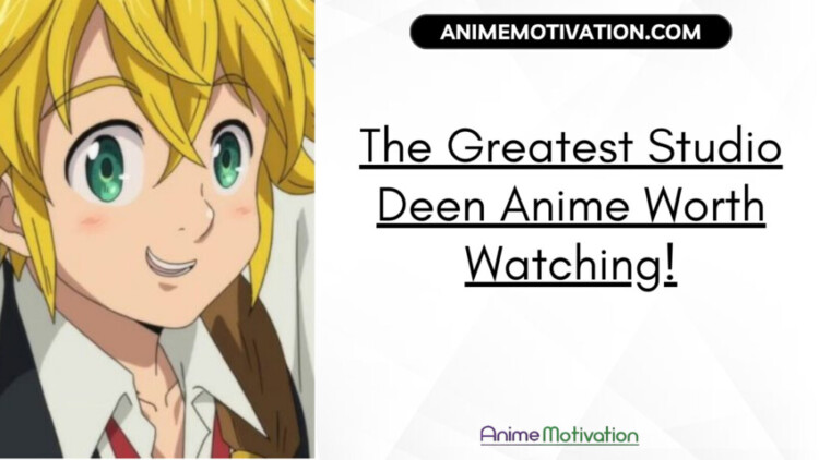 11 Of The Greatest Studio Deen Anime Worth Watching!