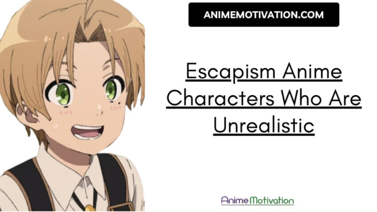 Escapism Anime Characters Who Are Unrealistic