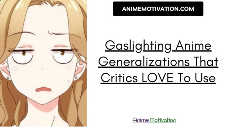 Gaslighting Anime Generalizations That Critics Love To Use