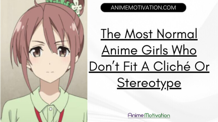 Normal Anime Girls Who Dont Fit A Cliche Or Stereotype scaled 1