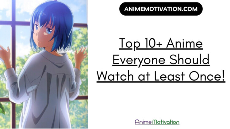 Top 10 Anime Everyone Should Watch at Least Once