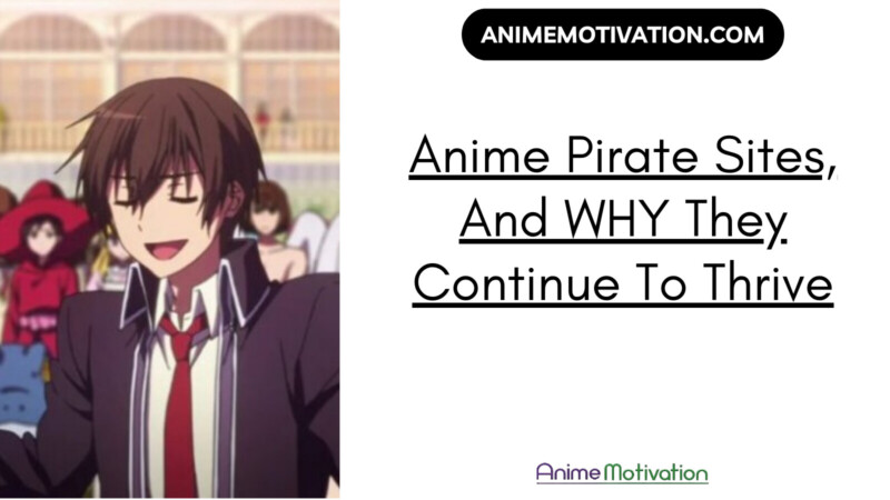 Anime Pirate Sites And WHY They Continue To Thrive In The Anime Community