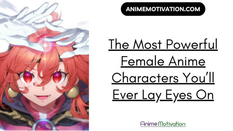 The Most Powerful Female Anime Characters Youll Ever Lay Eyes On