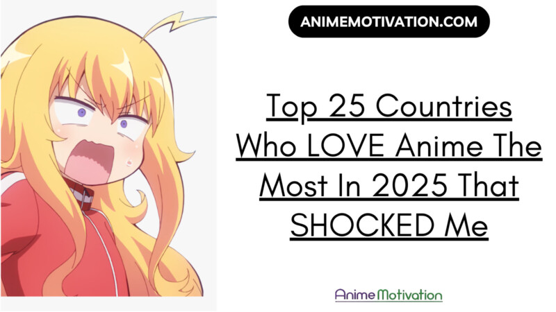 Top 25 Countries Who Love Anime The Most In 2025 That SHOCKED Me