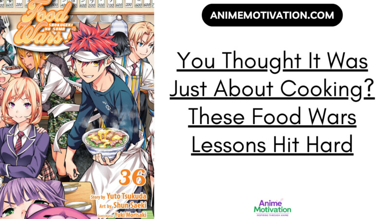 6 Powerful Life Lessons Food Wars Serves Up Better Than Any Self-Help Book