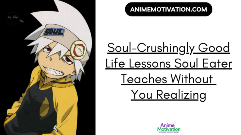 Soul Crushingly Good Life Lessons Soul Eater Teaches Without You Realizing